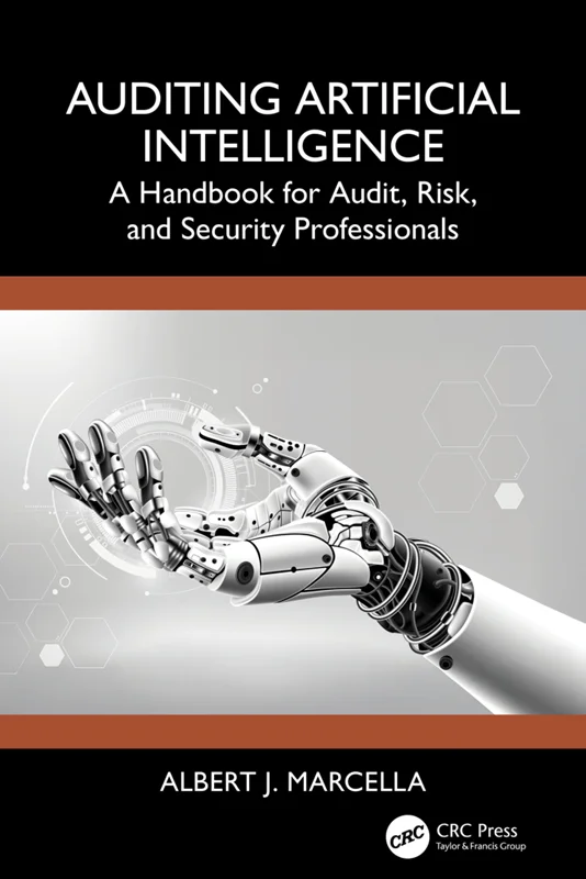 Auditing Artificial Intelligence A Handbook for Audit, Risk, and Security Professionals