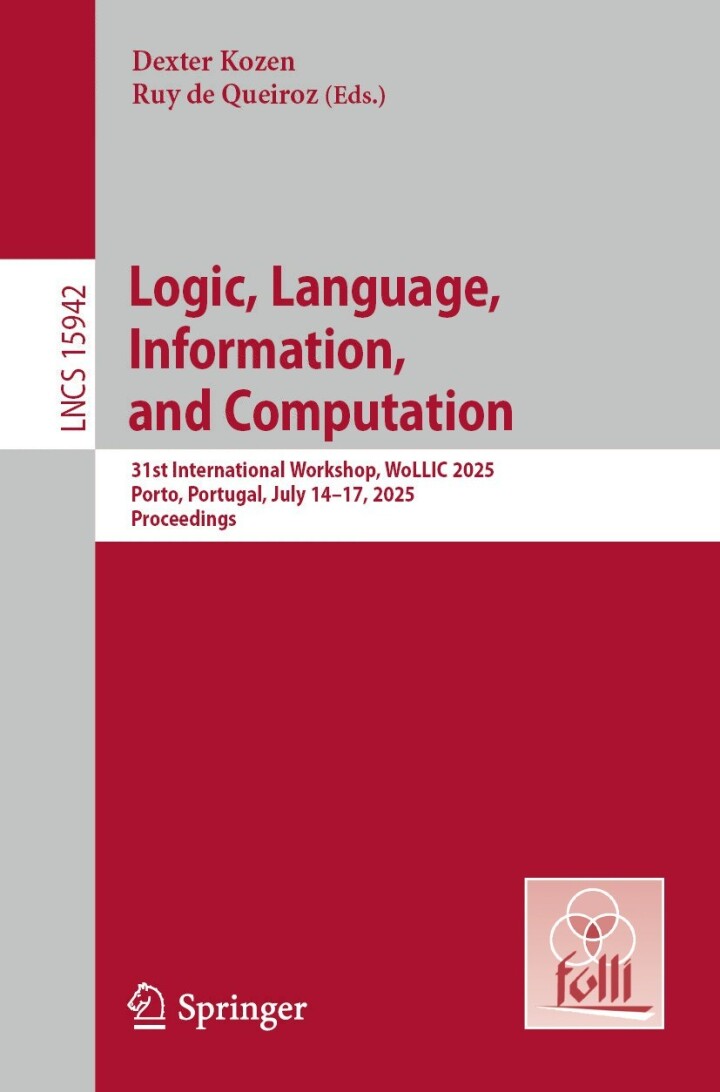 Logic, Language, Information, and Computation: 31st International Workshop, WoLLIC 2025, Porto, Portugal, July 14-17, 2025, Proceedings (Volume 15942)