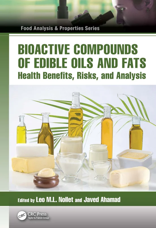 Bioactive Compounds of Edible Oils and Fats: Health Benefits, Risks, and Analysis by Leo M.L. Nollet, Javed Ahamad