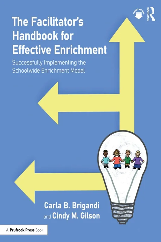 The Facilitator’s Handbook for Effective Enrichment: Successfully Implementing the Schoolwide Enrichment Model