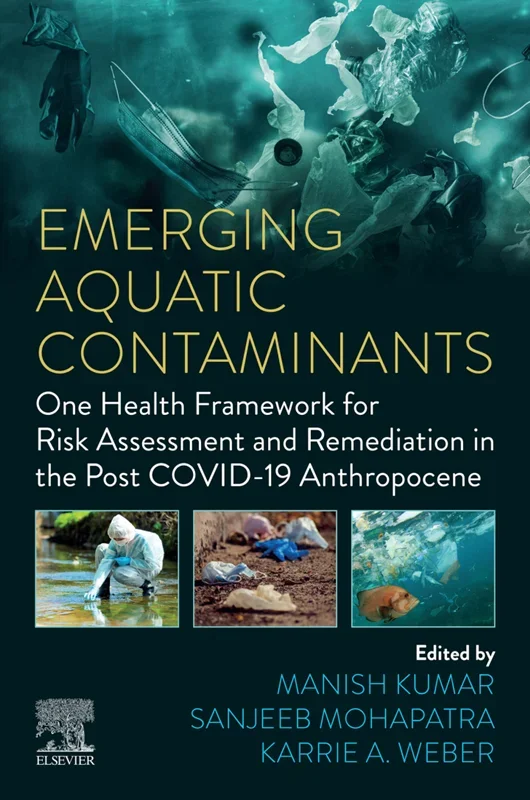 -۱۹ Emerging Aquatic Contaminants: One Health Framework for Risk Assessment and Remediation in the Post COVID-19 Anthropocene