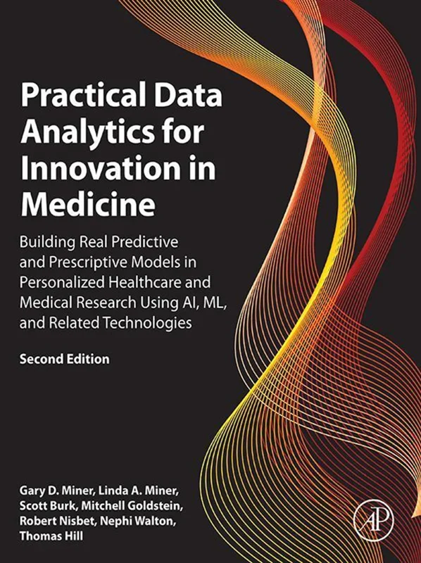 Practical Data Analytics for Innovation in Medicine: Building Real Predictive and Prescriptive Models in Personalized Healthcare and Medical Research Using AI, ML, and Related Technologies 2nd Edition