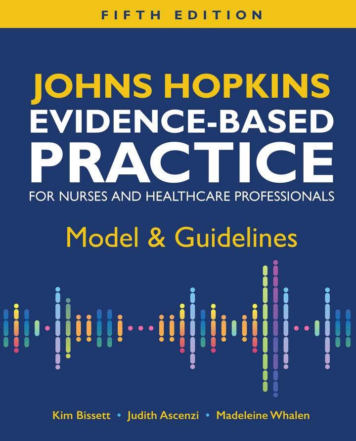 Johns Hopkins Evidence-Based Practice for Nurses and Healthcare Professionals: Model & Guidelines 5th Edition