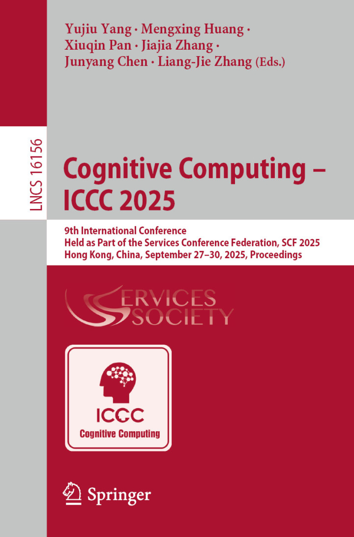 Cognitive Computing - ICCC 2025: 9th International Conference, Held as Part of the Services Conference Federation, SCF 2025, Hong Kong, China, September 27–30, 2025, Proceedings